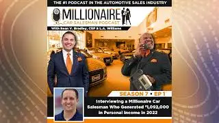 S7:01 Interviewing a Millionaire Car Salesman Who Generated $1,092,000 in Personal Income in 2022