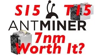 Antminer S15 & Antminer T15  7NM ASIC Chips Bitmain New Bitcoin miners 2019 -  Worth it?!?