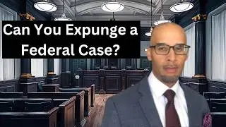 The Federal Expungement Law Myth: What They're Not Telling You