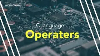 Operators in c language | Types of operators in c language | C language tutorials by Tech Learner #1