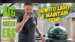 How to Light & Maintain Temp on a Big Green Egg