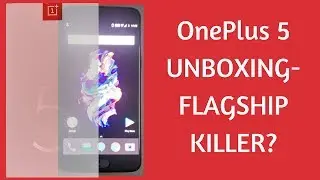 OnePlus 5 Unboxing - OnePlus 5 Review