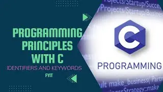 identifiers and keywords | Programming Principles with C | Lecture Series - Lecture 6 | Fyit Sem I