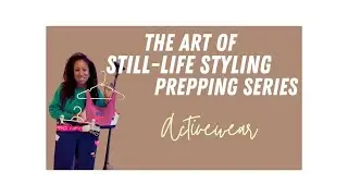 PRODUCT STYLING PREPPING SERIES - HOW TO PREP ACTIVEWEAR FOR-E COMMERCE STYLING