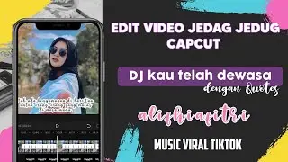 Cara Gampang Bikin Video Jedag Jedug CAPCUT Musik Viral TikTok DJ Kau Telah Dewasa