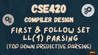 LL(1) Parsing | First & Follow Set | Top Down Predictive Parsing | CSE420