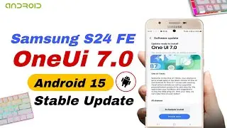 Samsung One Ui 7.0 Stable Update : S24 FE 5G One Ui 7.0 Android 15 : Release Soon