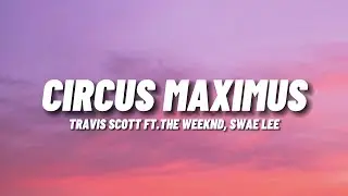 Travis Scott - Circus Maximus (Lyrics) Ft. The Weeknd, Swae Lee