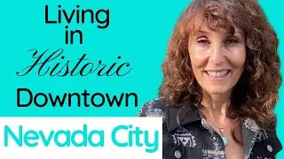 Walk to downtown Nevada City from your home! | Living in Nevada City California | Gold Country Town