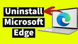 How To Uninstall Microsoft Edge (2024 Update) | Uninstall Microsoft Edge from Windows 10
