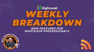 GHL Weekly Breakdown: HighLevel Updates for Mortgage Pros - RSS Feed Count Limits & More!