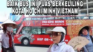BERKELILING KOTA HO CHI MINH NAIK BUS DOUBLE DECKER & BALIK BRUNEI