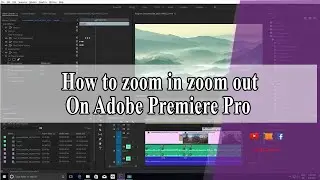 Zoom in and Out on Adobe Premiere Pro | របៀបZoom in and Out​ on Adobe Premiere Pro