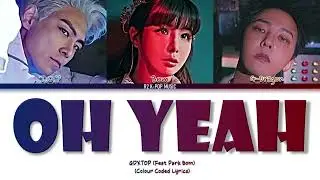 GD&TOP - Oh Yeah Ft.Park Bom Lyrics (Colour Coded Lyrics Han/Rom/Eng)