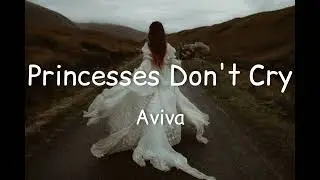 Aviva - Princesses Don’t Cry (Lyrics)