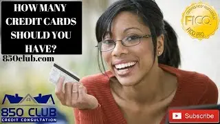 How Many Credit Cards Should You Have? - 850 Club Credit Consultation