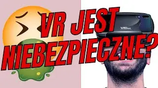 NAJGORSZA CHOROBA ŚWIATA?! - Szokująca cyberchoroba VR!