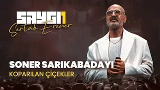 Soner Sarıkabadayı - Koparılan Çiçekler | Saygı1 - Sertab Erener 
