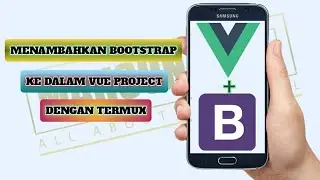 cara menambahkan bootsrtap ke project vue js dengan termux