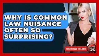 Why Is Common Law Nuisance Often So Surprising? - You Cant Make This Law Up