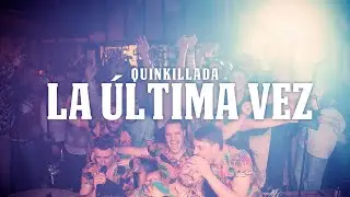 Quinkillada - La ultima vez