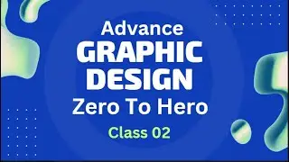 Professional Graphic Design Zero to Hero Advance Class 02 [2024]