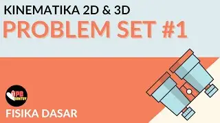Problem Set Kinematika 2D & 3D | Part 1 |  Kinematika Vektor