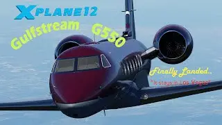 X-Plane 12: Landing the Gulfstream G550 (aka, AKD GLF550) in Las Vegas Pt. 3