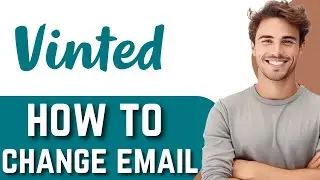 How to Change Email on Vinted | Vinted Guide 2024