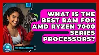 What Is The Best RAM For AMD Ryzen 7000 Series Processors? - Your Computer Companion