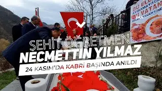 Şehit Öğretmen Necmettin Yılmaz Öğretmenler Gününde kabri başında anıldı