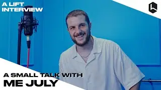 A small talk with ME JULY | A LIFT INTERVIEW
