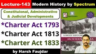 H143- Charter Act 1793, Charter Act 1813 & Charter Act 1833 | Spectrum Modern History UPSC