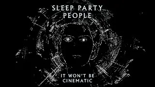 Sleep Party People - It Won't Be Cinematic (Official Visualizer)