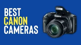 TOP 10 BEST Canon Cameras [2022]