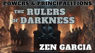Powers and Principalities  The Rulers of Darkness   Zen Garcia