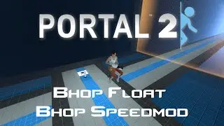 Portal 2: New Maps - Bhop Float & Bhop Speedmod