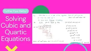 Solving Cubic and Quartic Equations (Edexcel IAL FP1 1.8)