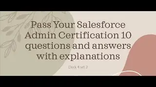 Questions and answers explained to help pass your Salesforce admin exam