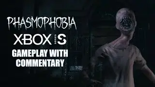 Phasmophobia Xbox Series S Gameplay With Commentary