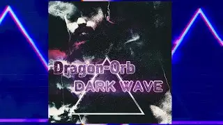 Dragon-Orb - Dark Wave (Full Album) (Darkwave, Dark Wave Music, Gothic Music) Darkwave Album