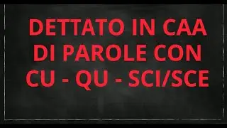 dettato parole CU, QU E  SCI/SCE in CAA