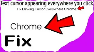 Fix Blinking Cursor Everywhere Chrome (STOP Text cursor appearing everywhere you click)