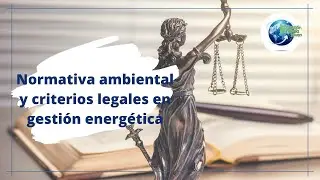 Normativa ambiental y criterios legales en gestión energética