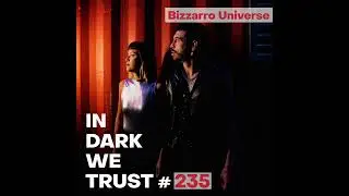 Bizzarro Universe - IN DARK WE TRUST #235