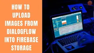 Dialogflow Tutorials: How to Upload Images from Dialogflow into Firebase Storage