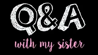 Q&A With My Sister