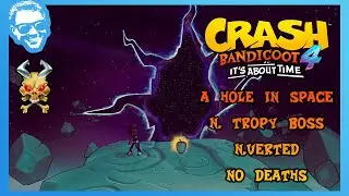 A Hole In Space (N.Verted) - N.Trophy Boss Fight Walkthrough - No Deaths - Crash Bandicoot 4 [4k]