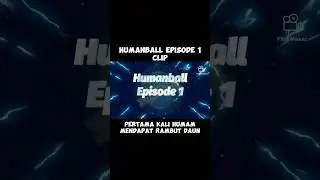 HumanBall Episode 1 clip:Pertama kali Human mendapat rambut daun