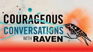Courageous Conversations with RAVEN